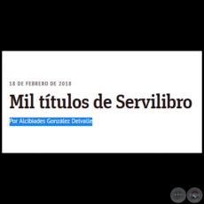 MIL TTULOS DE SERVILIBRO - Por ALCIBIADES GONZLEZ DELVALLE - Domingo, 18 de Febrero de 2018